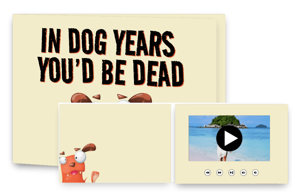 In dog years you'd be dead