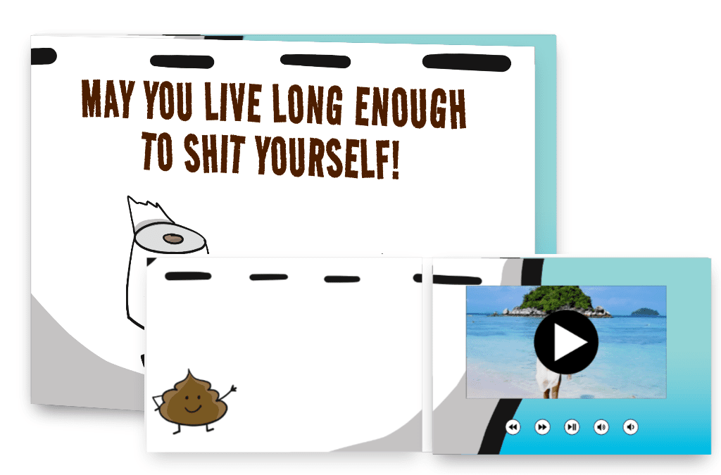 May you live long enough to shit yourself!